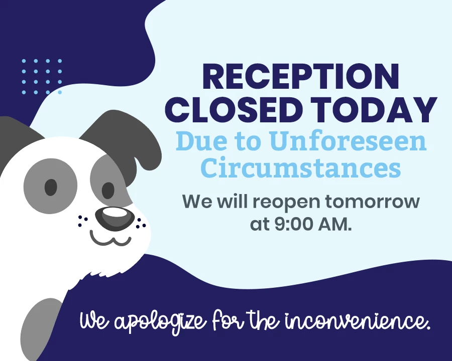 Reception Closed Today. Due to Unforeseen Circumstances. We will reopen tomorrow at 9:00 AM. We apologize for the inconvenience.